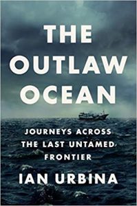 The Outlaw Ocean: Journeys Across the Last Untamed Frontier by Ian Urbina